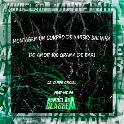 Montagem um Corpão de Whisky Balinha do Amor 100 Grama de Raxi (feat. MC Pr) - Single