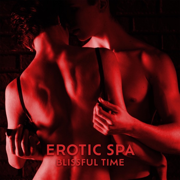 Erotic Spa: Blissful Time - Sensual Pleasure, Silk Touch, Hot Oil Massage, Intimate Relaxation, Tantric Experiences