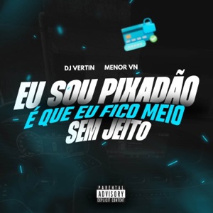 EU SOU PIXADÃO x É QUE EU FICO MEIO SEM JEITO
