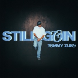 STILL GOIN Tommy Zuko