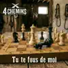 4 Chemins - Tu te fous de moi