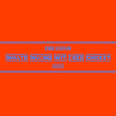 Whats Wrong Wit Deez Chicks? - Single