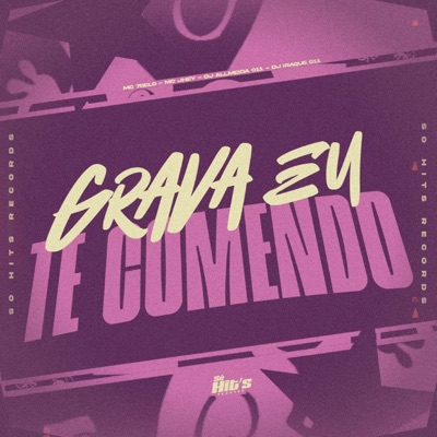 Grava eu Te Comendo (feat. Mc Jhey) - Single