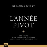 L’année pivot: 365 jours pour devenir la personne que vous voulez vraiment être - Brianna Wiest