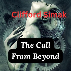 The Call From Beyond: Alone, accursed, he set out on the long, dark voyage to the forbidden gateway to worlds beyond life itself—restless forever with an ultimate knowledge,  possessing which no man could die! -