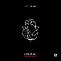 Lose It All (Remixes) [feat. Keelan Mak] - Single - Otosan