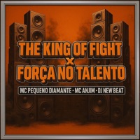 The King Of Figth x Força No Talento (feat. Mc Anjim) - Single - DJ NEW BEAT & MC Pequeno Diamante