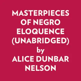 MASTERPIECES OF NEGRO ELOQUENCE (UNABRIDGED)