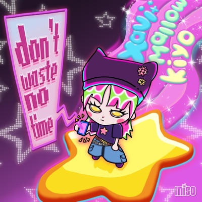 don't waste no time! (feat. mallow & kiyo) - Single