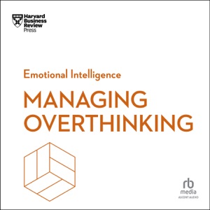 Managing Overthinking (HBR Emotional Intelligence)