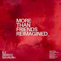 More Than Friends (Reimagined) - Single - Savaun & EJ Swavv