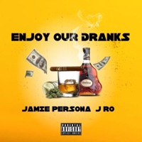 Enjoy Our Dranks (feat. J-Ro) - Single - Jamie Persona