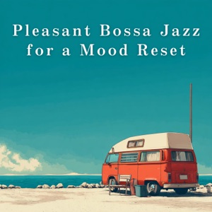 Pleasant Bossa Jazz for a Mood Reset