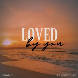 Loved By You Nn@mdi, Echow Clay & SOD MUSIQ
