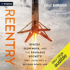 Reentry: SpaceX, Elon Musk, and the Reusable Rockets That Launched a Second Space Age (Unabridged) - Eric Berger