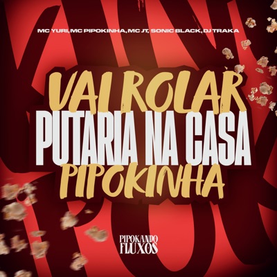 Vai Rola Putaria na Casa da Pipokinha (feat. Mc JT Sonic Black) - Single