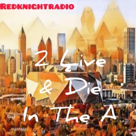 To Live & Die in the A (Live) Redknightradio