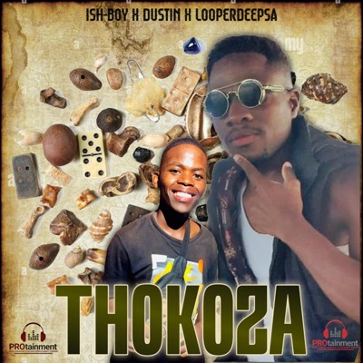 THOKOZA (feat. ISH BOY, DUSTIN & LOOPERDEEP SA) - Single