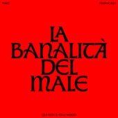 LA BANALITÀ DEL MALE (feat. Marracash) [End credit song “Qui non è Hollywood”] artwork