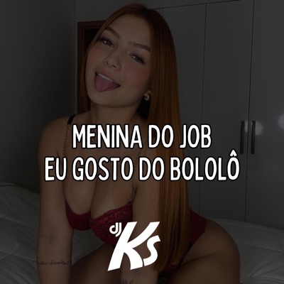 DJ KS OFICIAL - MT - MENINA DO JOB, EU GOSTO DO BOLOLÔ (DJ KS)