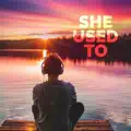 She Used To