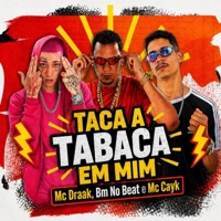 Taca a Tabaca em Mim - Single - Mc Draak, Mc Cayk & BM NO BEAT