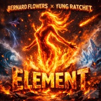 Element (feat. Yung Ratchet) - Single - Bernard Flowers