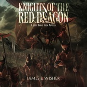 Knights of the Red Dragon: A Soul Force Saga Novella (Unabridged) - James E. Wisher