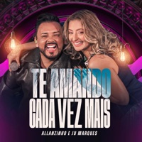 Te Amando Cada Vez Mais - Single - ALLANZINHO & Juliana Marques