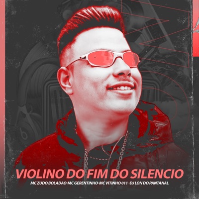 VIOLINO DO FIM DO SILENCIO (feat. Mc gerentinho, MC Vitinho 011 & MC Zudo Boladão) - Single