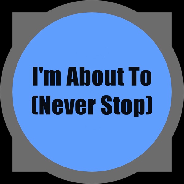 I'm About to (Never Stop) - Single