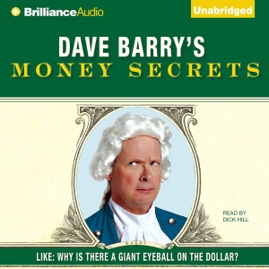 Dave Barry's Money Secrets: Like: Why Is There a Giant Eyeball on the Dollar? (Unabridged)