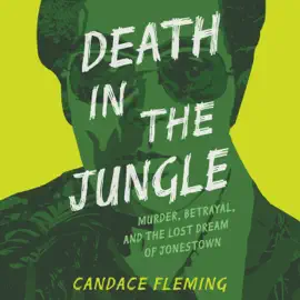 Death in the Jungle: Murder, Betrayal, and the Lost Dream of Jonestown (Unabridged)