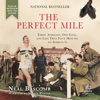The Perfect Mile : Three Athletes, One Goal, and Less Than Four Minutes to Achieve It - Neal Bascomb