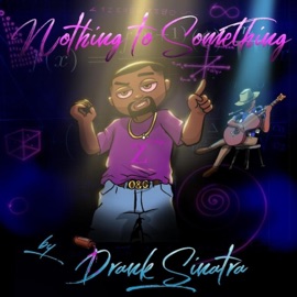 Nothing to Something (Maestro) Drank Sinatra