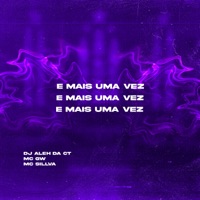 E Mais uma Vez (feat. MC SILLVA & MC GW) - Single - DJ ALEH DA CT
