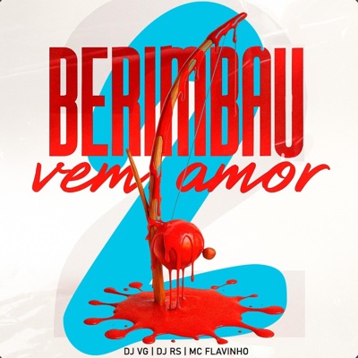 BERIMBAU VEM AMOR 2 (feat. MC Flavinho) - Single
