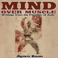 Mind Over Muscle: Writings from the Founder of Judo - Jigoro Kano Cover Art