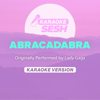 Abracadabra (Originally Performed by Lady Gaga) [Karaoke Version] - karaoke SESH