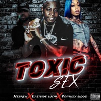 TOXIC SEX (feat. Black hebrew & Whitney skyye) - Single - EASTSIDE LUCHI