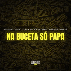 Na Buceta Só Papa (feat. Dj Will Canalha & DJ MAU-Z)