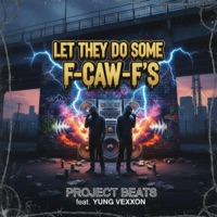 Let They Do Some F-Caw-F's (feat. Yung Vexxon) - Single - Project Beats