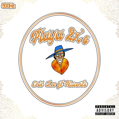 Playa 2x's (feat. Nucents & Lil Oceana) - Single