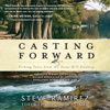 Casting Forward: Fishing Tales from the Texas Hill Country (Unabridged) - Steve Ramirez