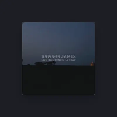 Listen to Dawson James, watch music videos, read bio, see tour dates & more!