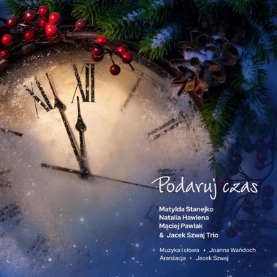 Podaruj Czas (feat. Jacek Szwaj Trio, Matylda Stanejko, Maciej Pawlak & Natalia Hawlena) - Single