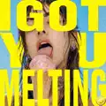 I Got You Melting