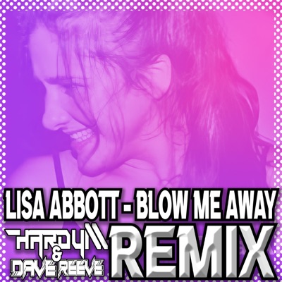Blow Me Away (feat. Lisa Abbott & Dave Reeve) [Radio Edit] - Single