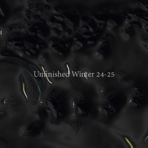 Unfinished Winter 24-25