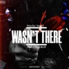 Wasn't There (feat. Threeway Rell) cover art